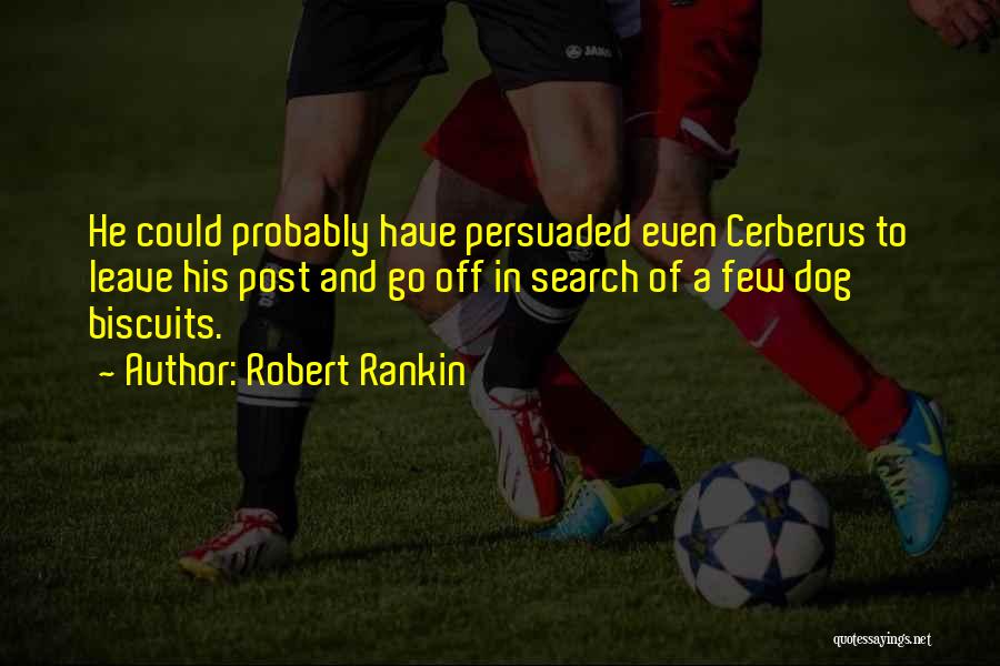 Cerberus Quotes By Robert Rankin