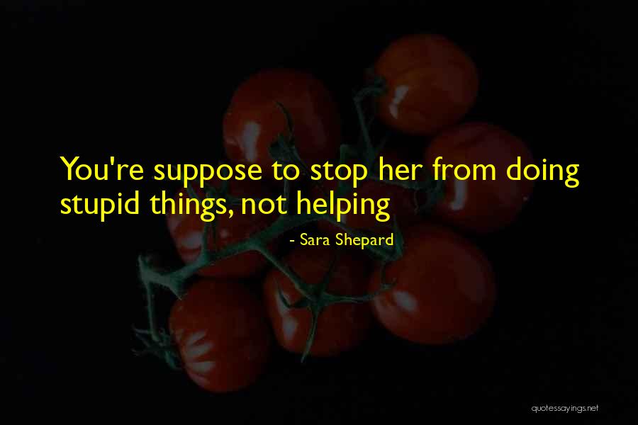 Cercetarea Disciplinara Quotes By Sara Shepard Cercetarea Disciplinara Quotes By Sara Shepard