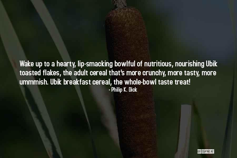 Cereal Bowl Quotes By Philip K. Dick Cereal Bowl Quotes By Philip K. Dick