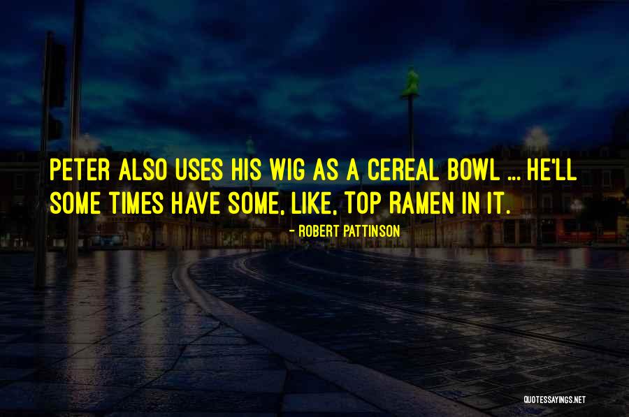 Cereal Bowl Quotes By Robert Pattinson Cereal Bowl Quotes By Robert Pattinson