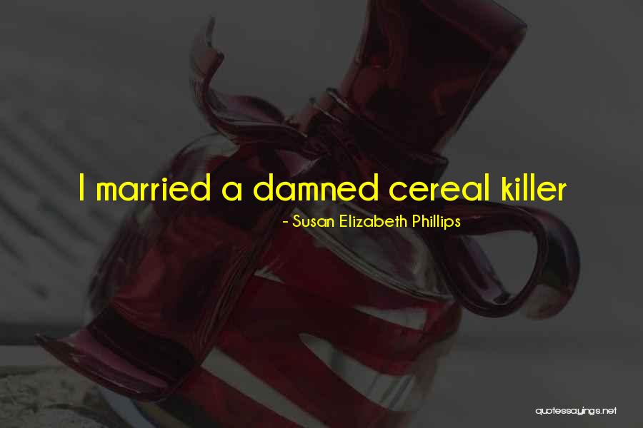 Cereal Killer Quotes By Susan Elizabeth Phillips Cereal Killer Quotes By Susan Elizabeth Phillips