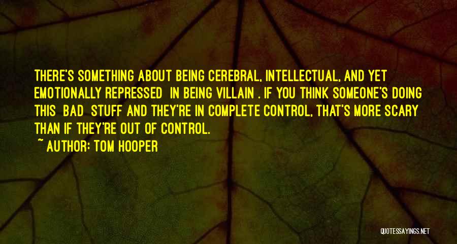 Cerebral Quotes By Tom Hooper