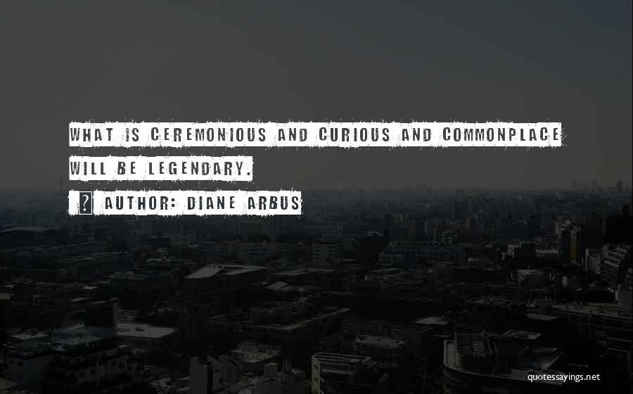 Ceremonious Quotes By Diane Arbus