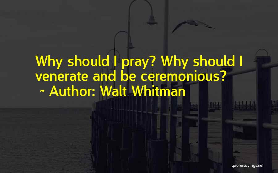 Ceremonious Quotes By Walt Whitman