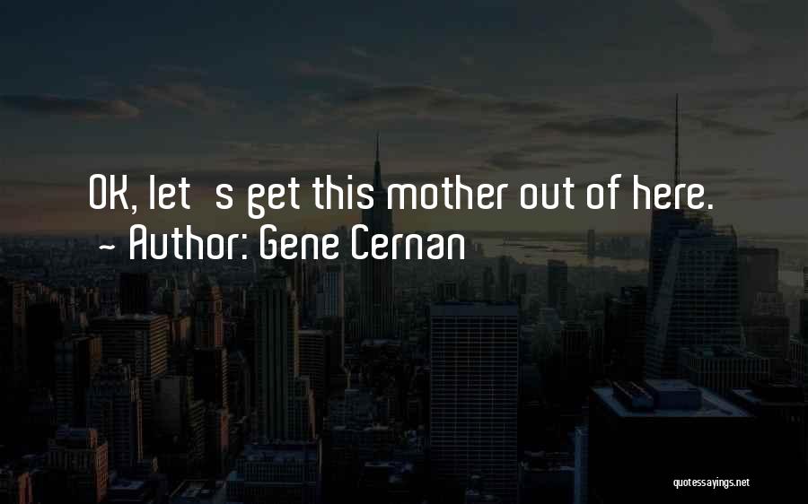 Cernan Quotes By Gene Cernan