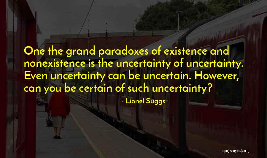 Certain And Uncertainty Quotes By Lionel Suggs Certain And Uncertainty Quotes By Lionel Suggs