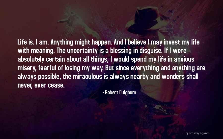 Certain And Uncertainty Quotes By Robert Fulghum Certain And Uncertainty Quotes By Robert Fulghum