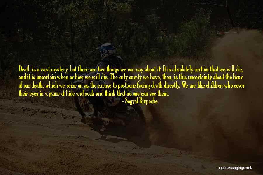 Certain And Uncertainty Quotes By Sogyal Rinpoche Certain And Uncertainty Quotes By Sogyal Rinpoche