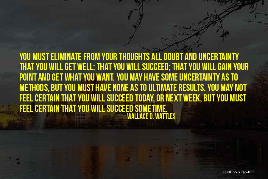 Certain And Uncertainty Quotes By Wallace D. Wattles Certain And Uncertainty Quotes By Wallace D. Wattles