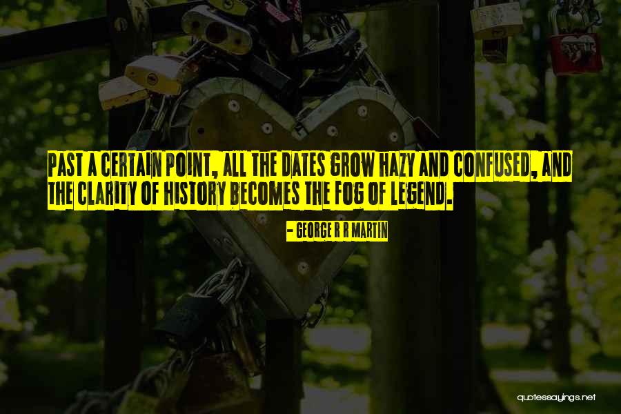 Certain Dates Quotes By George R R Martin Certain Dates Quotes By George R R Martin
