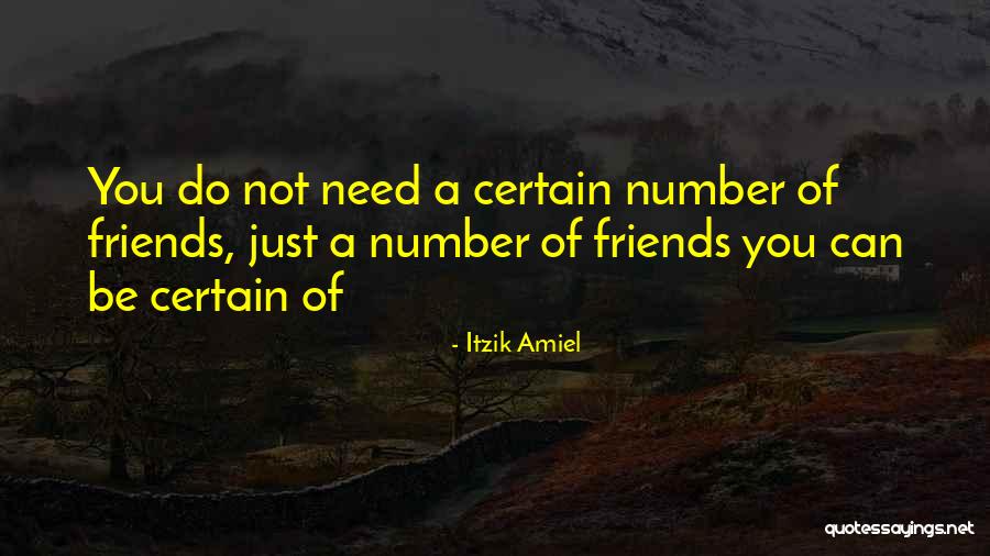 Certain Number Of Friends Quotes By Itzik Amiel Certain Number Of Friends Quotes By Itzik Amiel