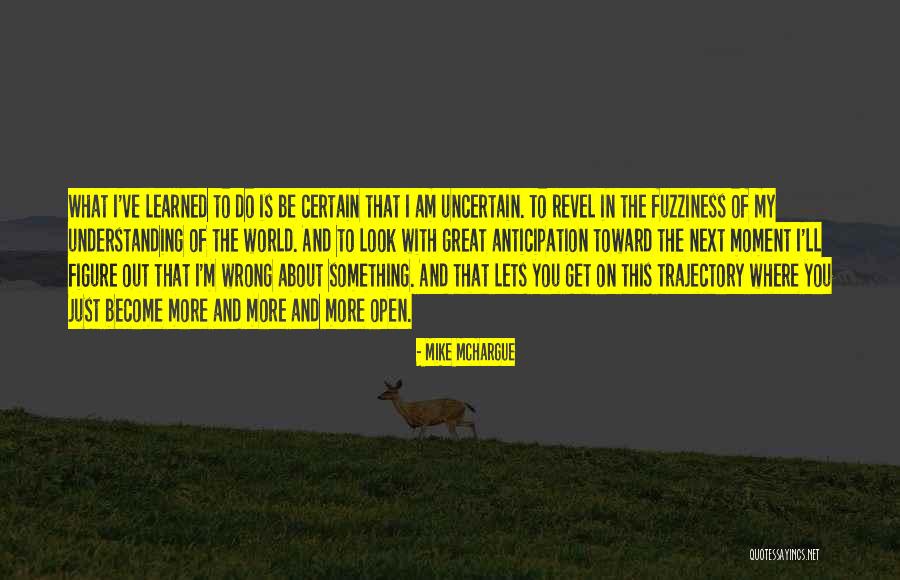 Certain Vs Uncertain Quotes By Mike McHargue Certain Vs Uncertain Quotes By Mike McHargue