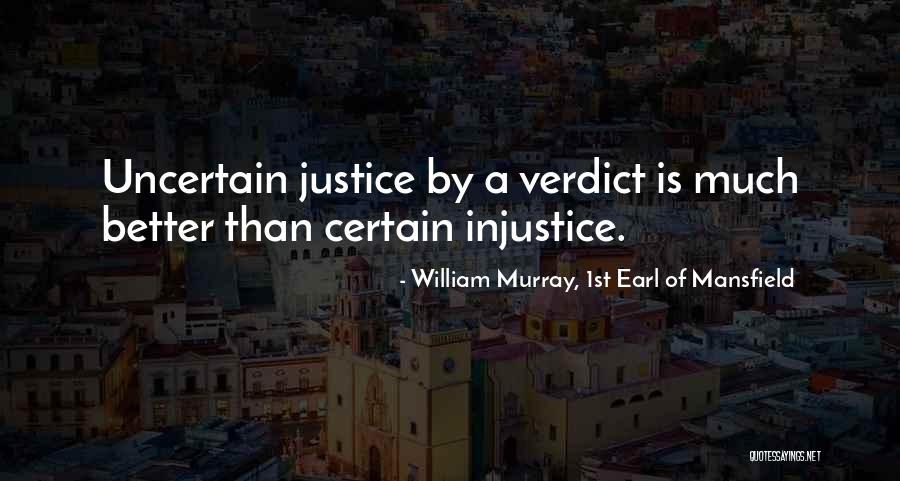Certain Vs Uncertain Quotes By William Murray, 1st Earl Of Mansfield Certain Vs Uncertain Quotes By William Murray, 1st Earl Of Mansfield