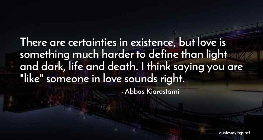 Certainties In Life Quotes By Abbas Kiarostami Certainties In Life Quotes By Abbas Kiarostami