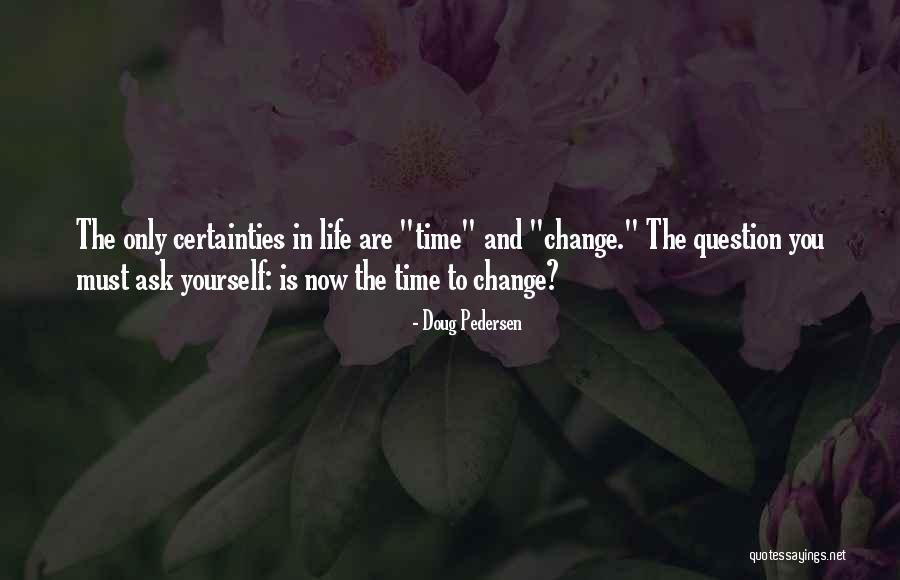 Certainties In Life Quotes By Doug Pedersen Certainties In Life Quotes By Doug Pedersen
