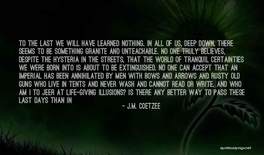 Certainties In Life Quotes By J.M. Coetzee Certainties In Life Quotes By J.M. Coetzee
