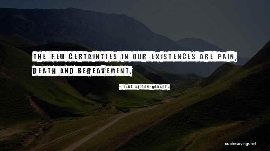 Certainties In Life Quotes By Jane Wilson-Howarth Certainties In Life Quotes By Jane Wilson-Howarth