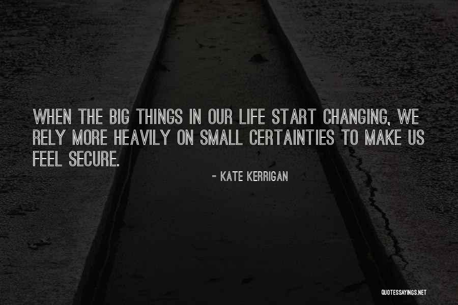 Certainties In Life Quotes By Kate Kerrigan Certainties In Life Quotes By Kate Kerrigan