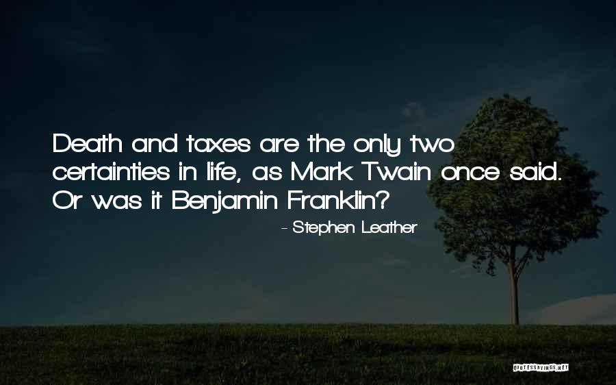 Certainties In Life Quotes By Stephen Leather Certainties In Life Quotes By Stephen Leather