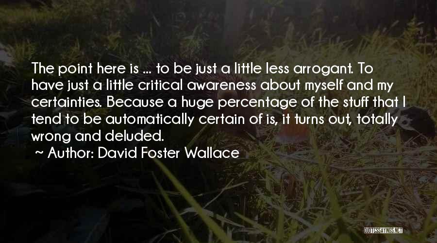 Certainties Quotes By David Foster Wallace