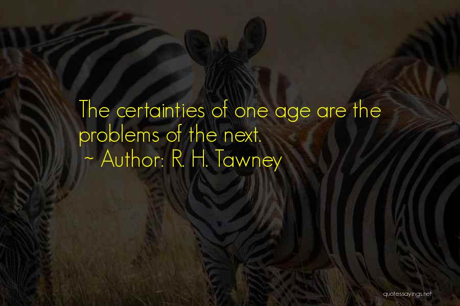 Certainties Quotes By R. H. Tawney