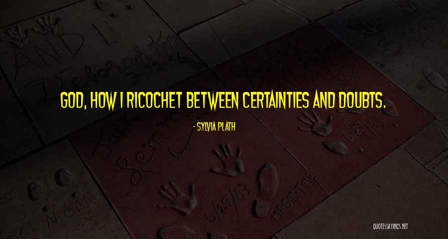 Certainties Quotes By Sylvia Plath