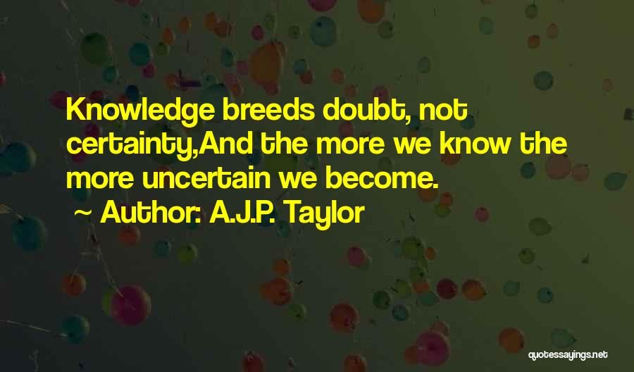 Certainty And Doubt Quotes By A.J.P. Taylor