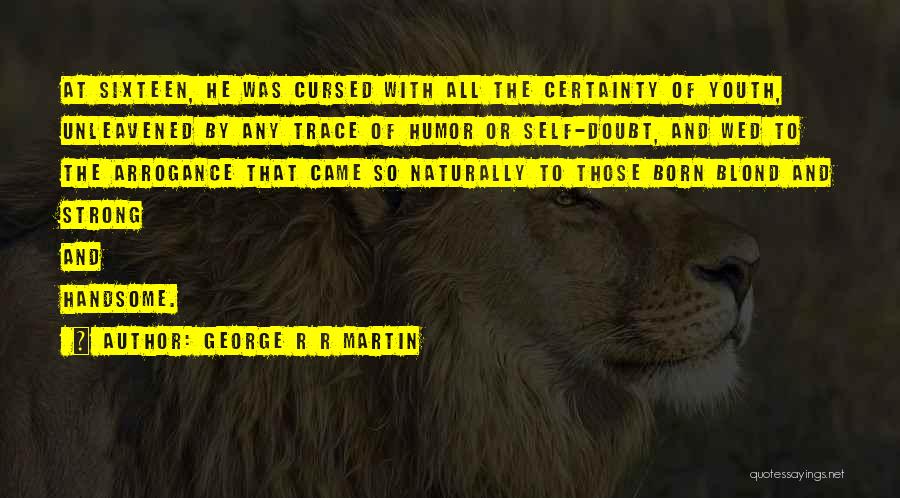 Certainty And Doubt Quotes By George R R Martin