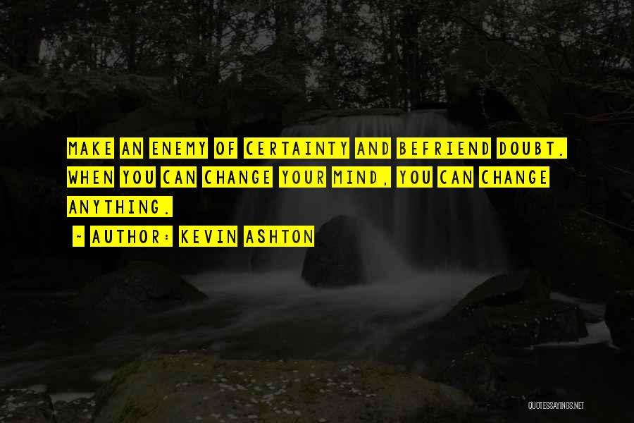 Certainty And Doubt Quotes By Kevin Ashton