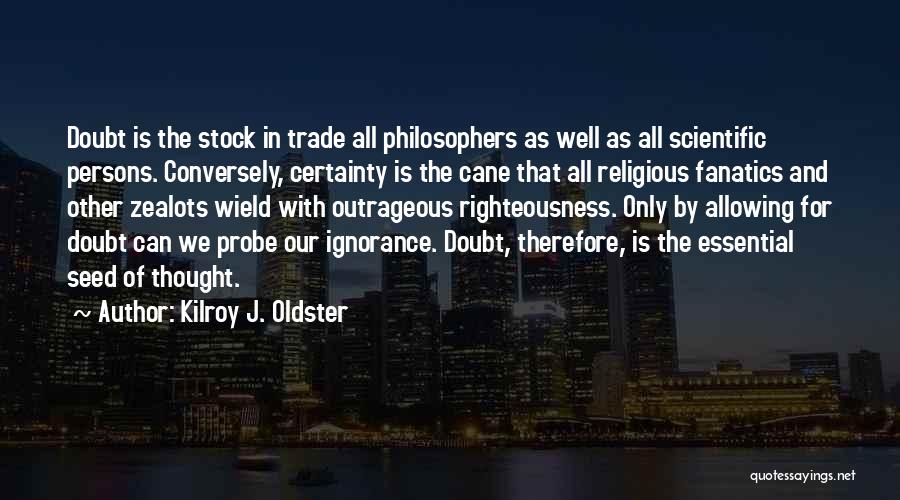 Certainty And Doubt Quotes By Kilroy J. Oldster