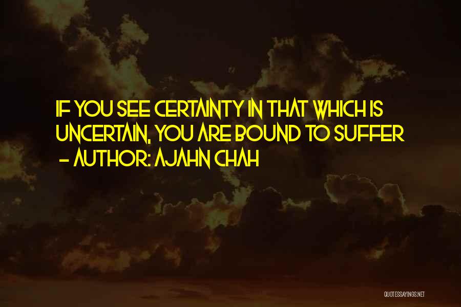 Certainty Quotes By Ajahn Chah