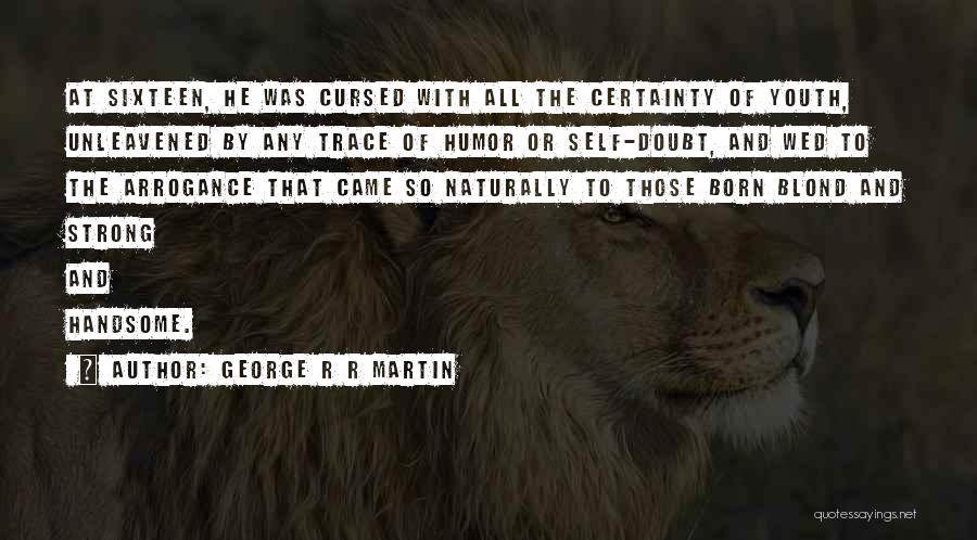 Certainty Quotes By George R R Martin