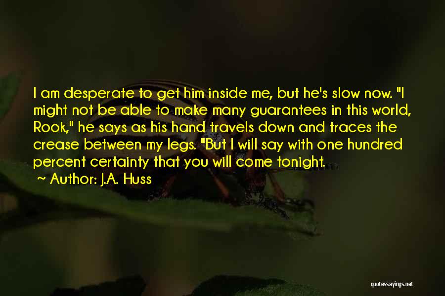 Certainty Quotes By J.A. Huss