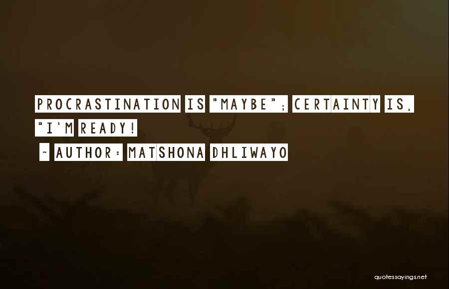 Certainty Quotes By Matshona Dhliwayo