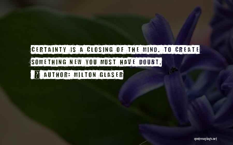 Certainty Quotes By Milton Glaser