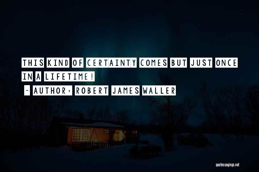 Certainty Quotes By Robert James Waller