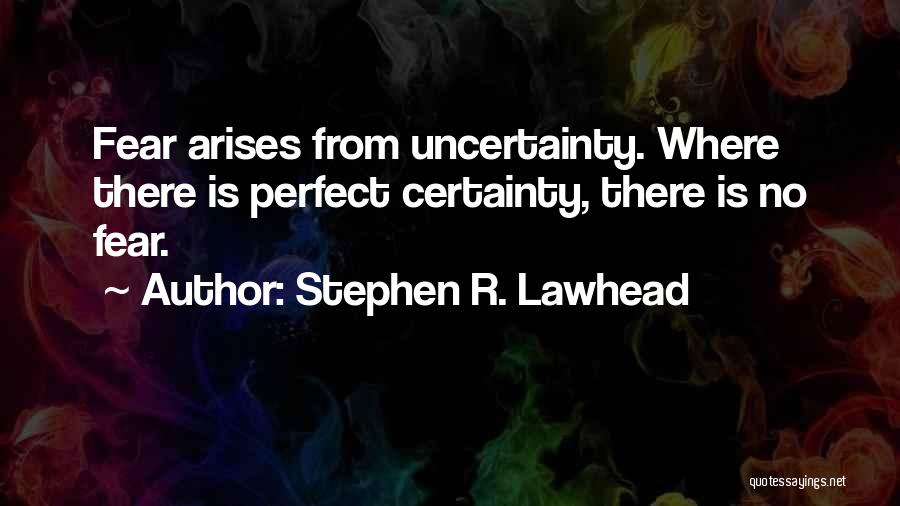 Certainty Quotes By Stephen R. Lawhead