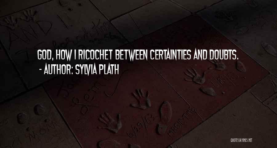 Certainty Quotes By Sylvia Plath