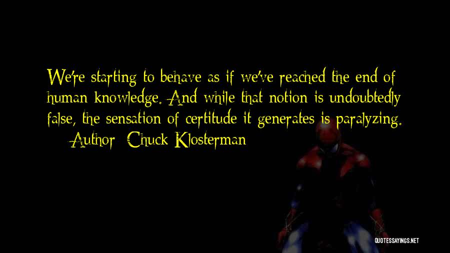 Certitude Quotes By Chuck Klosterman