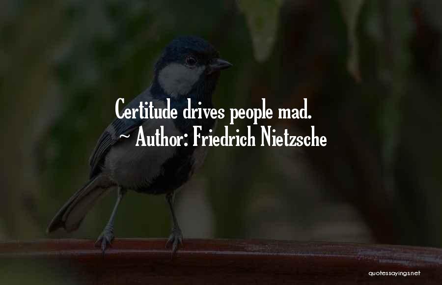 Certitude Quotes By Friedrich Nietzsche