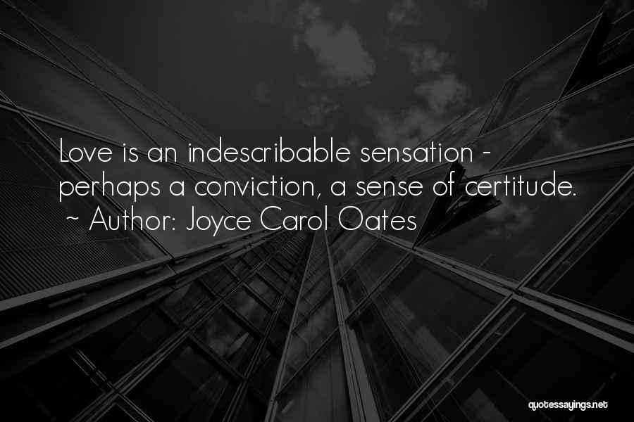 Certitude Quotes By Joyce Carol Oates