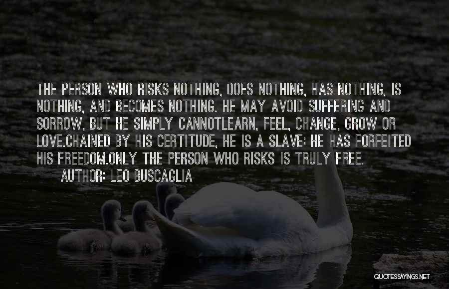 Certitude Quotes By Leo Buscaglia