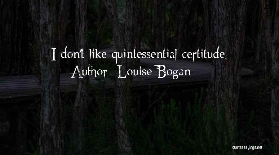 Certitude Quotes By Louise Bogan