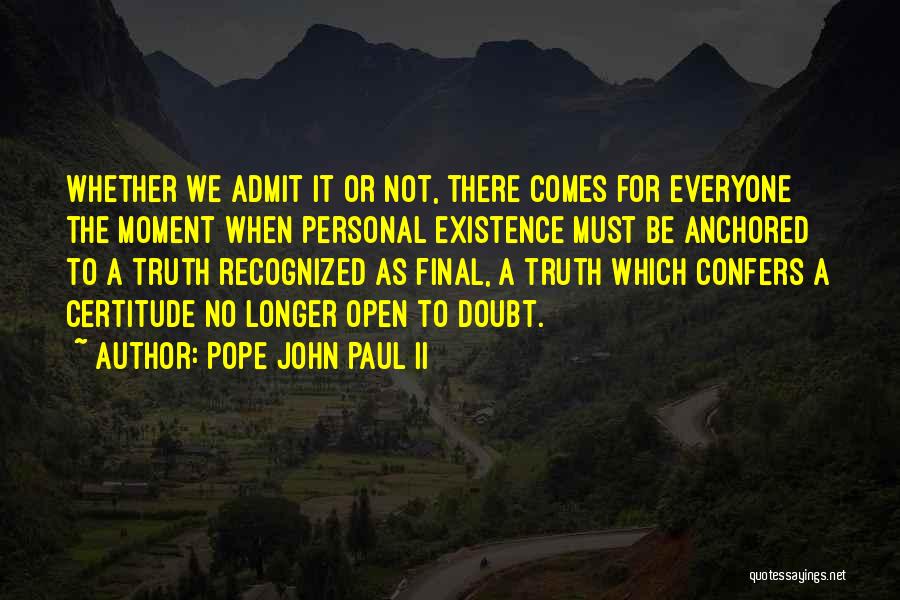 Certitude Quotes By Pope John Paul II