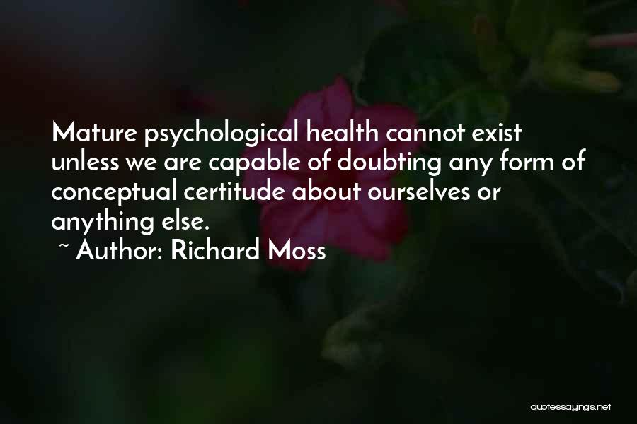 Certitude Quotes By Richard Moss