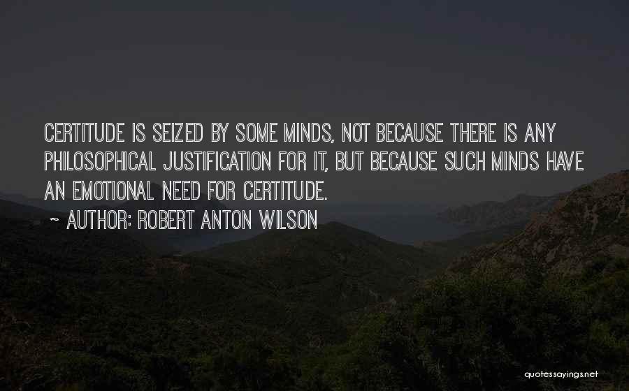 Certitude Quotes By Robert Anton Wilson