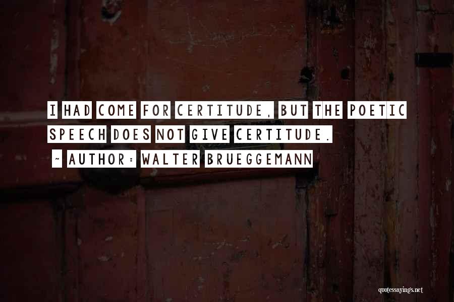 Certitude Quotes By Walter Brueggemann