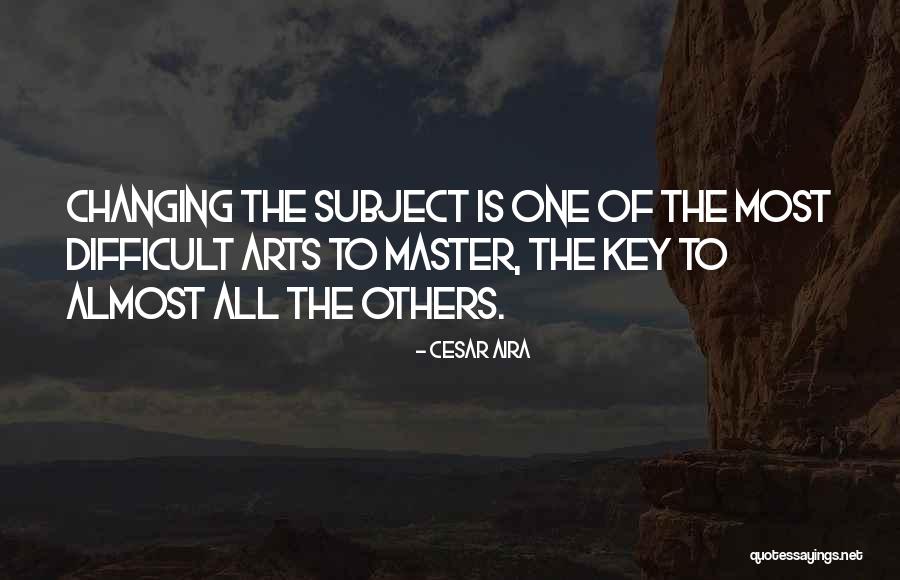 Cesar Aira Quotes 1468794 Cesar Aira Quotes 1468794