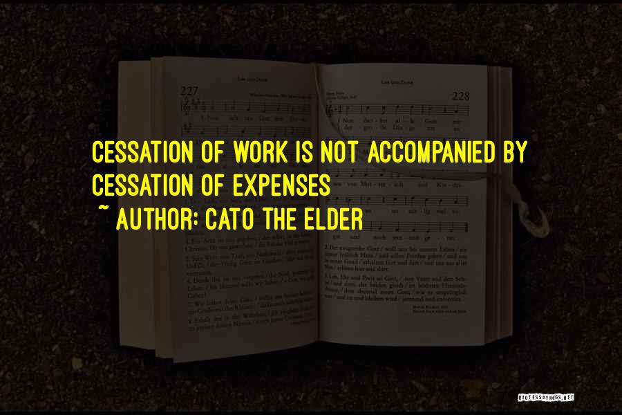 Cessation Quotes By Cato The Elder