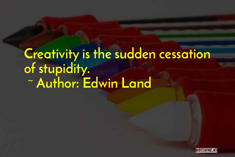 Cessation Quotes By Edwin Land